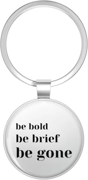 Be Bold Be Brief Be Gone Metal Double Sided Key Chain Keychain
